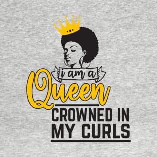 I am a queen crowned in my curls T-Shirt